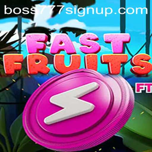 Embark on a Juicy Adventure with FastFruits and boss777 Sign Up