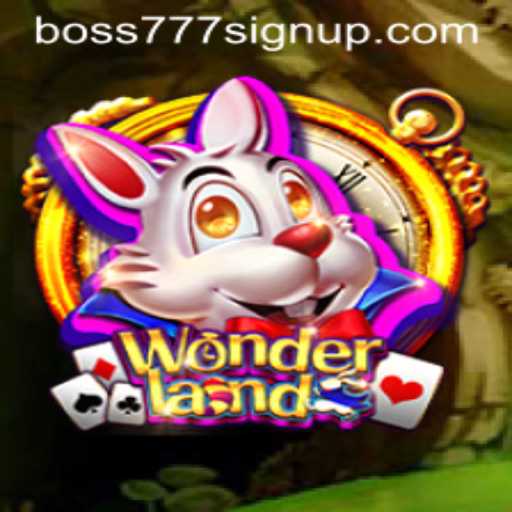 Exploring the Enchanting World of Wonderland and Boss777 Sign Up